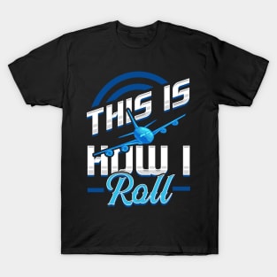 Cute & Funny This Is How I Roll Airplane Pun T-Shirt